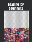 beading for beginners: Seed Bead Pattern book sheet to Create Your Own Designs By Remond Roberto Cover Image