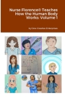 Nurse Florence(R) Teaches How the Human Body Works: Volume 1 By Michael Dow Cover Image