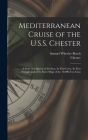 Mediterranean Cruise of the U.S.S. Chester: a Story of a Queen of the Seas, Its First Crew, Its First Voyage, and of Its Sister Ships of the 10,000-to Cover Image