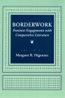 Borderwork: Feminist Engagements with Comparative Literature (Reading Women Writing) By Margaret R. Higonnet (Editor) Cover Image