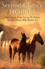 Second-Chance Horses: True Stories of the Horses We Rescue and the Horses Who Rescue Us By Callie Smith Grant (Editor) Cover Image