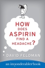 How Does Aspirin Find a Headache? (Imponderables Series #7) Cover Image