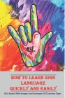 How To Learn Sign Language Quickly And Easily _ Asl Books With Images And Examples Of Common Signs: Common Signs Cover Image