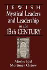 Jewish Mystical Leaders and Leadership in the 13th Century By Moshe Idel (Editor), Mortimer Ostow (Editor), Ivan G. Marcus (Editor) Cover Image