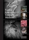 Equine Emergency and Critical Care Medicine By Louise Southwood (Editor), Pamela A. Wilkins (Editor) Cover Image