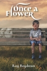 Once a Flower By Ray Boydstun Cover Image
