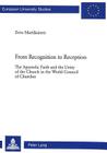 From Recognition to Reception: The Apostolic Faith and the Unity of the Church in the World Council of Churches (Europaeische Hochschulschriften / European University Studie #739) By Eeva Martikainen Cover Image