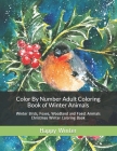 Color By Number Adult Coloring Book of Winter Animals: Winter Birds, Foxes, Woodland and Foest Animals Christmas Winter Coloring Book By Happy Winter Cover Image