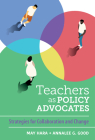 Teachers as Policy Advocates: Strategies for Collaboration and Change By May Hara, Annalee G. Good Cover Image