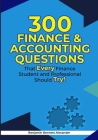 300 Finance & Accounting Questions: That Every Finance Student and Professional Should Try By Benjamin Bennett Alexander Cover Image
