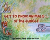 Get To Know Animals ... of the Jungle By Center Science Teaching and Learning Cover Image