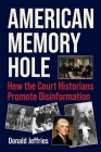 American Memory Hole: How the Court Historians Promote Disinformation Cover Image