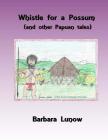 Whistle for a Possum (and other Papuan tales) Cover Image
