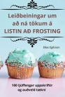 Leiðbeiningar um að ná tökum á LISTIN AÐ FROSTING By Elías Egilsson Cover Image
