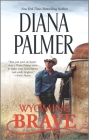 Wyoming Brave: A Contemporary Western Romance (Wyoming Men #6) By Diana Palmer Cover Image