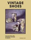 Vintage Shoes: Collecting and Wearing Designer Classics Cover Image