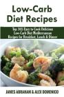 Low-Carb Diet Recipes: Top 365 Easy to Cook Delicious Low-Carb Diet Mediterranean Recipes for Breakfast, Lunch & Dinner By Alex Domenico, James Abraham Cover Image