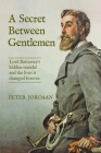 A Secret Between Gentlemen: Lord Battersea's hidden scandal and the lives it changed forever. By Peter Jordaan Cover Image