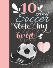 10 And Soccer Stole My Heart: Sketchbook For Athletic Girls - 10 Years Old Gift For A Soccer Player - Sketchpad To Draw And Sketch In By Krazed Scribblers Cover Image