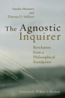 The Agnostic Inquirer: Revelation from a Philosophical Standpoint By Sandra Menssen, Thomas D. Sullivan, William J. Abraham (Foreword by) Cover Image