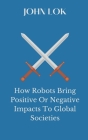 How Robots Bring Positive Or Negative Impacts To Global Societies Cover Image