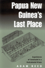 Papua New Guinea's Last Place: Experiences of Constraint in a Postcolonial Prison By Adam Reed Cover Image