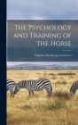 The Psychology and Training of the Horse By Eugenio Martinengo Cesaresco Cover Image