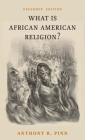 What Is African American Religion?: Expanded Edition By Anthony B. Pinn (Editor) Cover Image