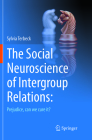 The Social Neuroscience of Intergroup Relations:: Prejudice, Can We Cure It? By Sylvia Terbeck Cover Image