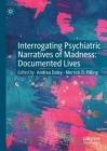 Interrogating Psychiatric Narratives of Madness: Documented Lives By Andrea Daley (Editor), Merrick D. Pilling (Editor) Cover Image