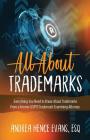 All About Trademarks: Everything You Need to Know About Trademarks From a Former USPTO Trademark Examining Attorney By Andrea Hence Evans Cover Image