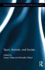 Sport, Animals, and Society (Routledge Research in Sport #31) By James Gillett (Editor), Michelle Gilbert (Editor) Cover Image