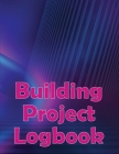 Building Project Logbook: Construction Site Daily to Record Workforce, Tasks, Schedules, Construction Daily Report Perfect for Chief Engineer By Margareth Thompson Cover Image