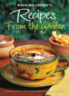 Rosalind Creasy's Recipes from the Garden: 200 Exciting Recipes from the Author of the Complete Book of Edible Landscaping By Rosalind Creasy Cover Image
