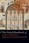 The Oxford Handbook of Early Christian Biblical Interpretation (Oxford Handbooks) By Paul M. Blowers (Editor), Peter W. Martens (Editor) Cover Image
