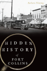 Hidden History of Fort Collins Cover Image