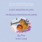A Gift Wrapped in Love/ Un Regalo Envuelto En Amor By Irma Luna Cover Image