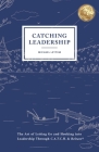 Catching Leadership: The Art of Letting Go and Hooking into Leadership Through C.A.T.C.H. & Release(R) Cover Image