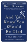 And You Know You Should Be Glad: A True Story of Lifelong Friendship Cover Image