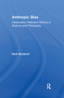 Anthropic Bias: Observation Selection Effects in Science and Philosophy (Studies in Philosophy) Cover Image