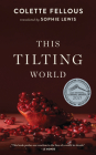 This Tilting World By Colette Fellous, Sophie Lewis (Translator) Cover Image