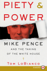 Piety & Power: Mike Pence and the Taking of the White House By Tom LoBianco Cover Image