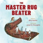 The Master Rug Beater By Jamal R. S. McLaughlin, Betty Houbion Cover Image