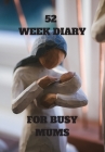 52 Week Diary for Busy Mums: Mother and Baby Carving Plan All the Activities and Appointments You Will Attend with Baby in 2020 By Krisanto Studios Cover Image