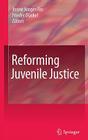 Reforming Juvenile Justice By Josine Junger-Tas (Editor), Frieder Dünkel (Editor) Cover Image