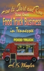 How to Start and Run Your Own Food Truck Business in Tennessee By A. K. Wingler Cover Image