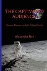 The Captivated Audience: Hoaxes, Illusions and the Biblical Earth: Hoaxes, Illusions and the Biblical Earth By Ramon Olivares, Alexander Ray Watkins (Artist), Darryl Corral (Narrated by) Cover Image