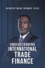 Understanding International Trade Finance By Akorede Mark Badmus (Fca) Cover Image