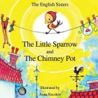 Story Time for Kids with Nlp by the English Sisters - The Little Sparrow and the Chimney Pot By Violeta Zuggo, Jutka Zuggo, Anna Kecsk?'s (Illustrator) Cover Image