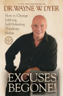 Excuses Begone!: How to Change Lifelong, Self-Defeating Thinking Habits By Dr. Wayne W. Dyer Cover Image